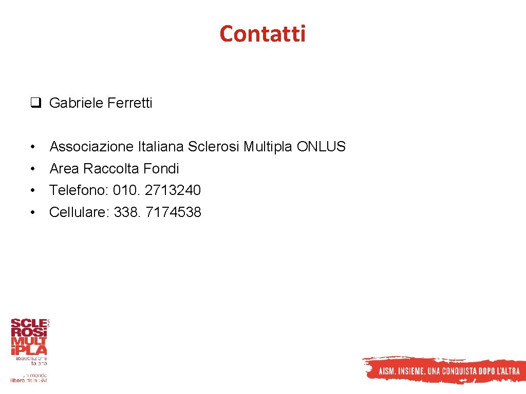 Contatti q Gabriele Ferretti • • Associazione Italiana Sclerosi Multipla ONLUS Area Raccolta Fondi