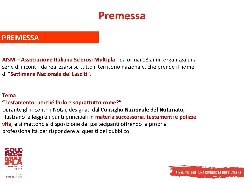 Premessa PREMESSA AISM – Associazione Italiana Sclerosi Multipla - da ormai 13 anni, organizza