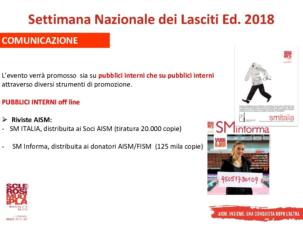 Settimana Nazionale dei Lasciti Ed. 2018 COMUNICAZIONE L’evento verrà promosso sia su pubblici interni Settimana Nazionale dei Lasciti Ed. 2018 COMUNICAZIONE L’evento verrà promosso sia su pubblici interni