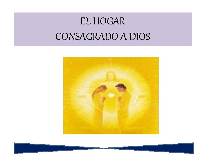 EL HOGAR CONSAGRADO A DIOS 