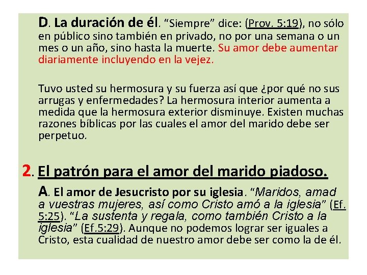 D. La duración de él. “Siempre” dice: (Prov. 5: 19), no sólo en público