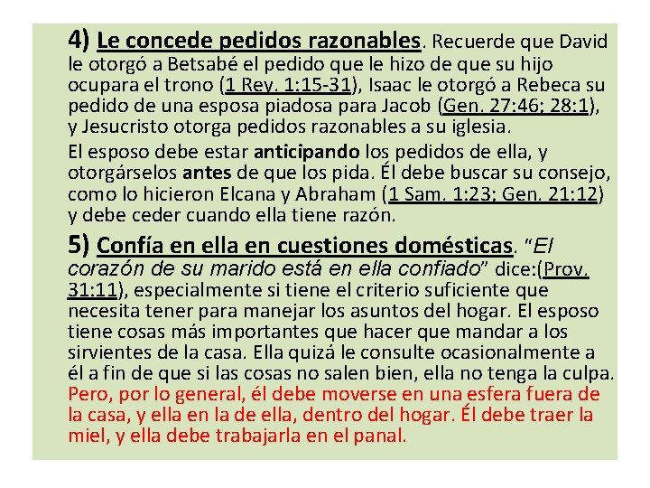 4) Le concede pedidos razonables. Recuerde que David le otorgó a Betsabé el pedido