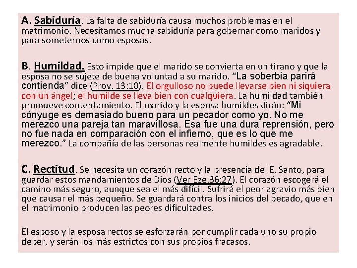 A. Sabiduría. La falta de sabiduría causa muchos problemas en el matrimonio. Necesitamos mucha