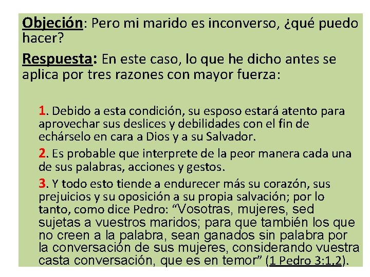 Objeción: Pero mi marido es inconverso, ¿qué puedo hacer? Respuesta: En este caso, lo