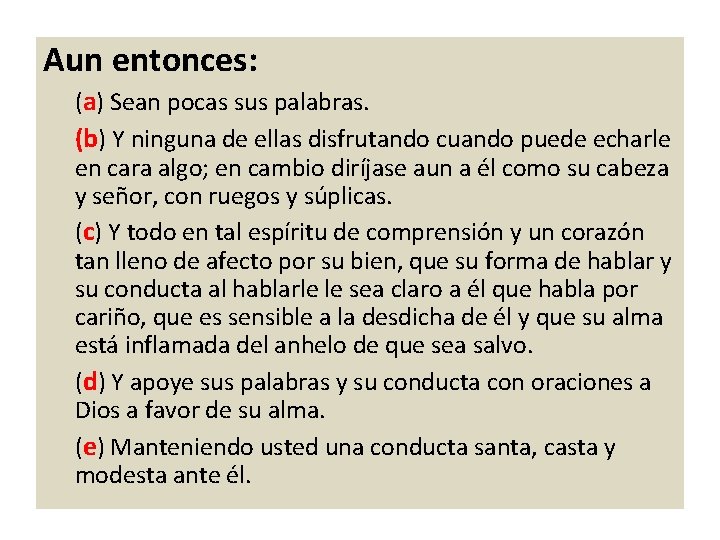 Aun entonces: (a) Sean pocas sus palabras. (b) Y ninguna de ellas disfrutando cuando