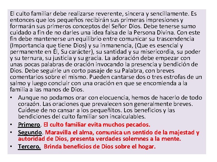 El culto familiar debe realizarse reverente, sincera y sencillamente. Es entonces que los pequeños