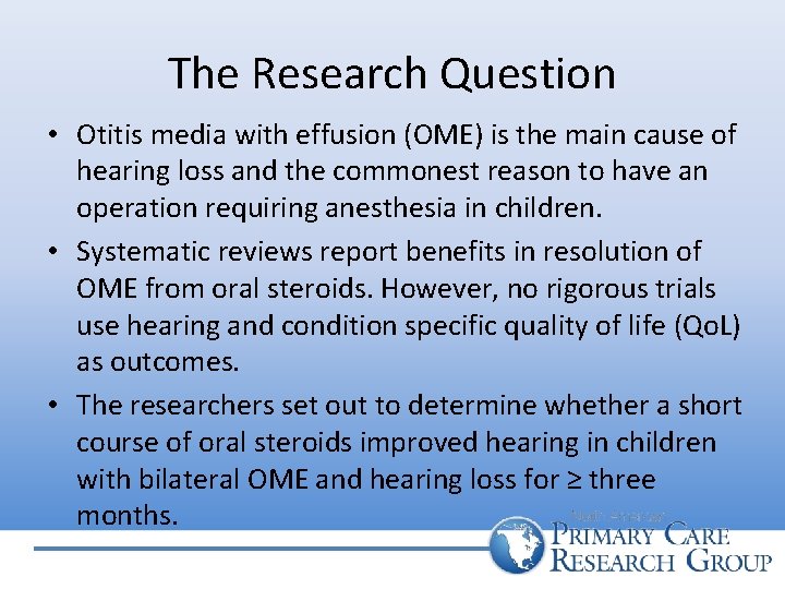 The Research Question • Otitis media with effusion (OME) is the main cause of