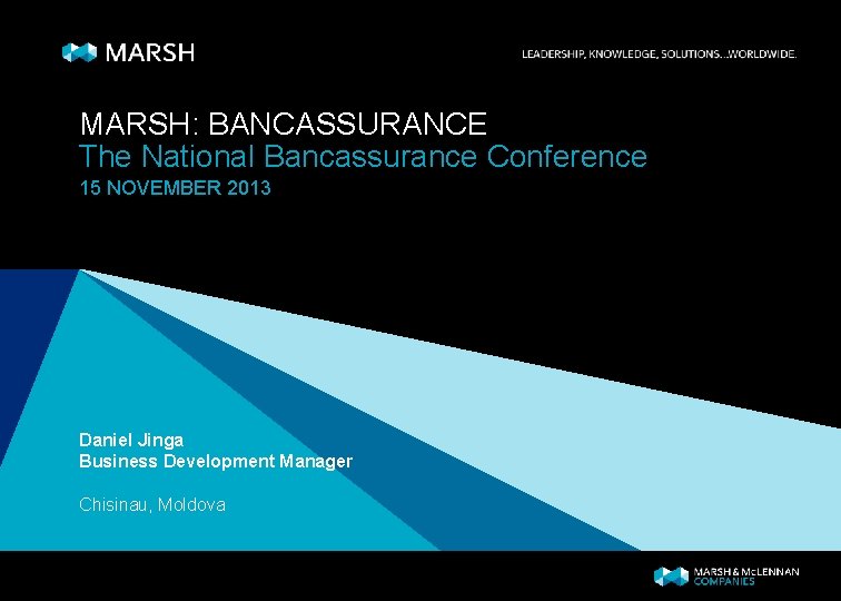 MARSH: BANCASSURANCE The National Bancassurance Conference 15 NOVEMBER 2013 Daniel Jinga Business Development Manager