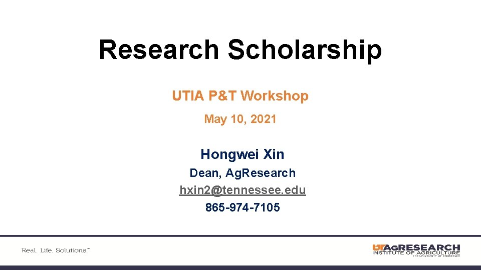 Research Scholarship UTIA P&T Workshop May 10, 2021 Hongwei Xin Dean, Ag. Research hxin