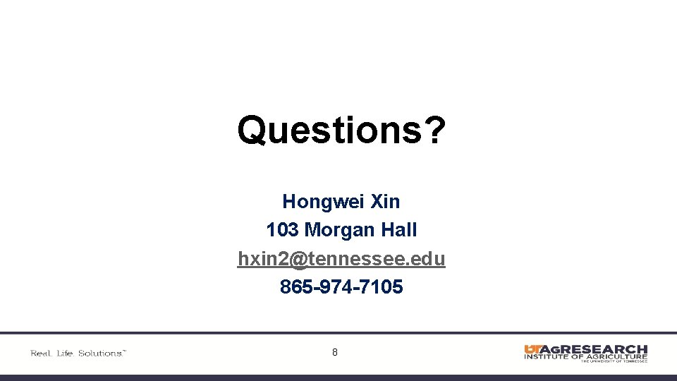 Questions? Hongwei Xin 103 Morgan Hall hxin 2@tennessee. edu 865 -974 -7105 8 