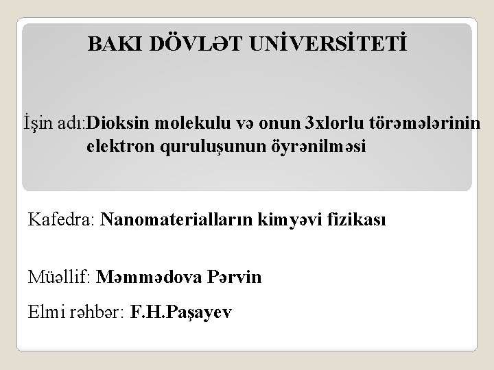 BAKI DÖVLƏT UNİVERSİTETİ İşin adı: Dioksin molekulu və onun 3 xlorlu törəmələrinin elektron quruluşunun