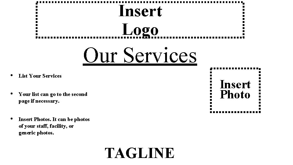 Insert Logo Our Services • List Your Services • Your list can go to