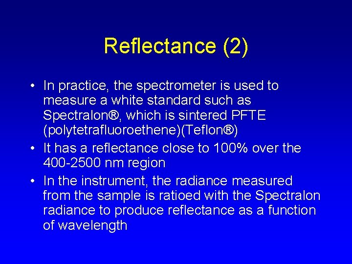 Reflectance (2) • In practice, the spectrometer is used to measure a white standard