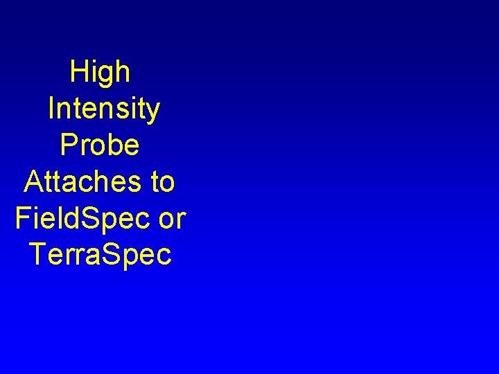 High Intensity Probe Attaches to Field. Spec or Terra. Spec 