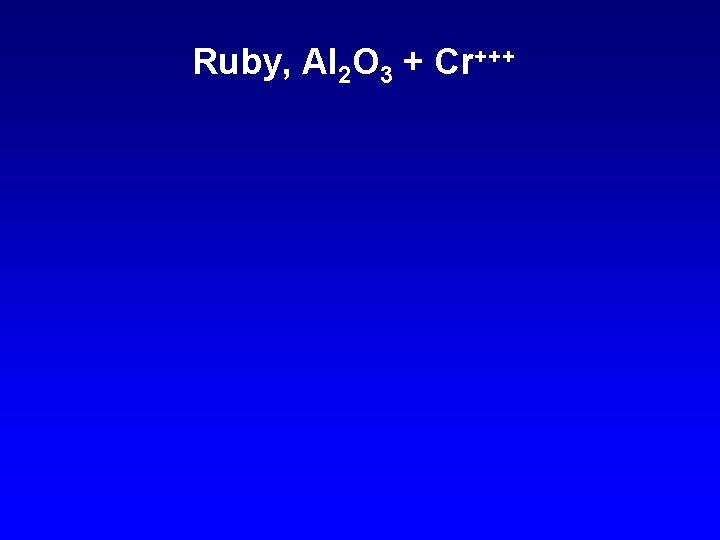 Ruby, Al 2 O 3 + Cr+++ 