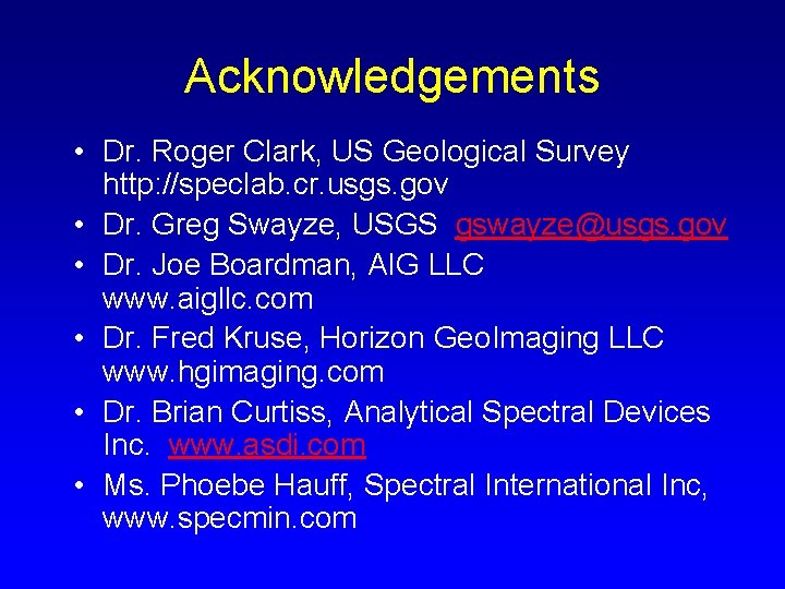 Acknowledgements • Dr. Roger Clark, US Geological Survey http: //speclab. cr. usgs. gov •