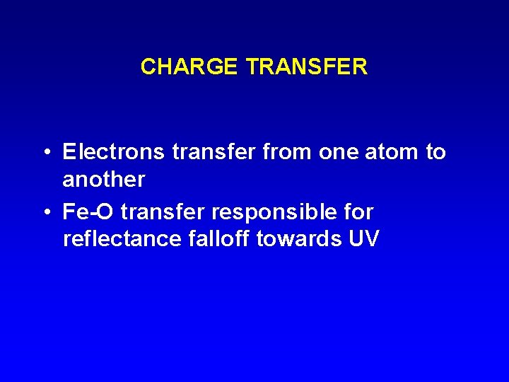CHARGE TRANSFER • Electrons transfer from one atom to another • Fe-O transfer responsible