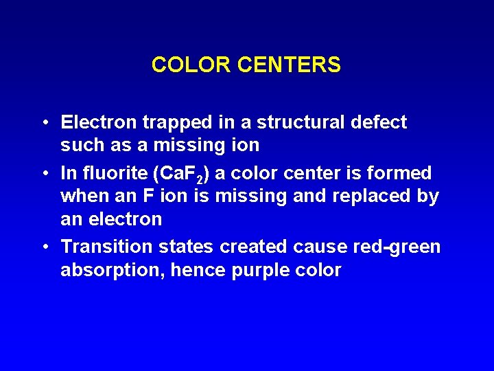 COLOR CENTERS • Electron trapped in a structural defect such as a missing ion