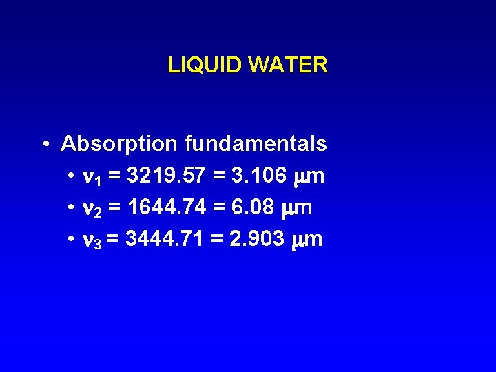 LIQUID WATER • Absorption fundamentals • 1 = 3219. 57 = 3. 106 m
