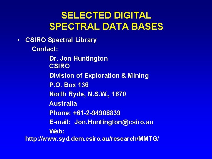 SELECTED DIGITAL SPECTRAL DATA BASES • CSIRO Spectral Library Contact: Dr. Jon Huntington CSIRO