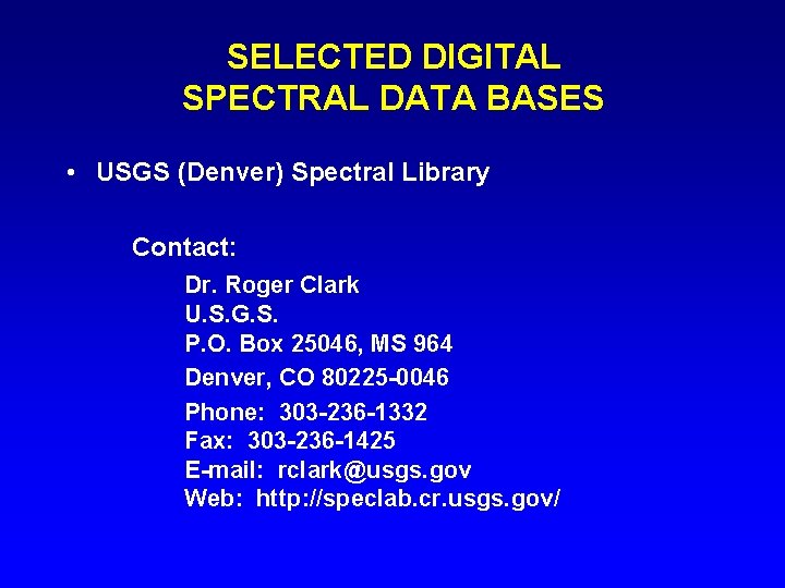SELECTED DIGITAL SPECTRAL DATA BASES • USGS (Denver) Spectral Library Contact: Dr. Roger Clark
