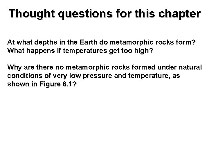 Thought questions for this chapter At what depths in the Earth do metamorphic rocks