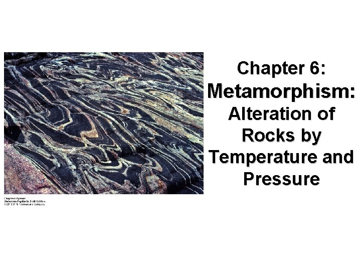 Chapter 6: Metamorphism: Alteration of Rocks by Temperature and Pressure 
