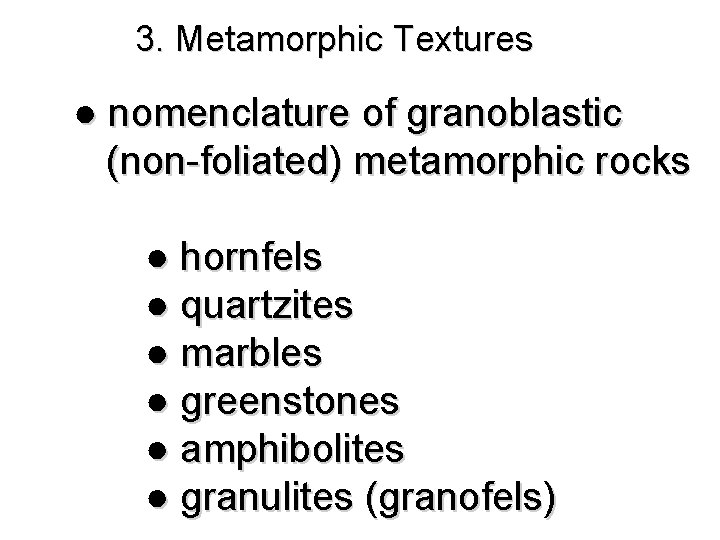 3. Metamorphic Textures ● nomenclature of granoblastic (non-foliated) metamorphic rocks ● hornfels ● quartzites