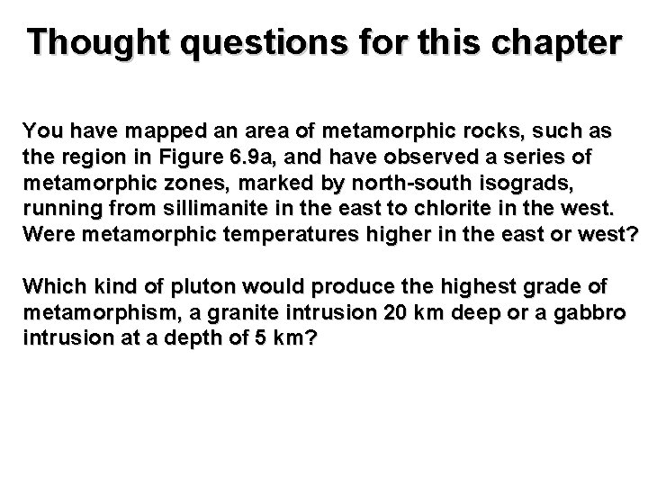 Thought questions for this chapter You have mapped an area of metamorphic rocks, such