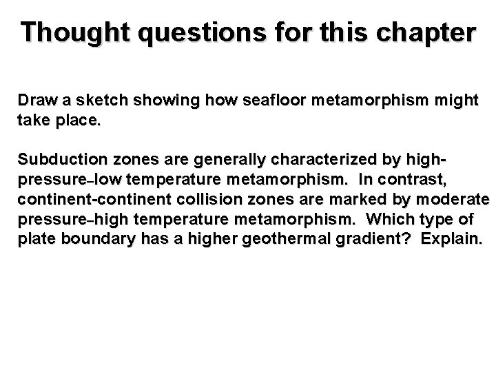 Thought questions for this chapter Draw a sketch showing how seafloor metamorphism might take