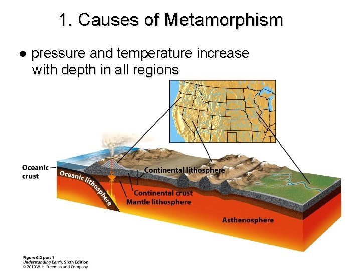 1. Causes of Metamorphism ● pressure and temperature increase with depth in all regions