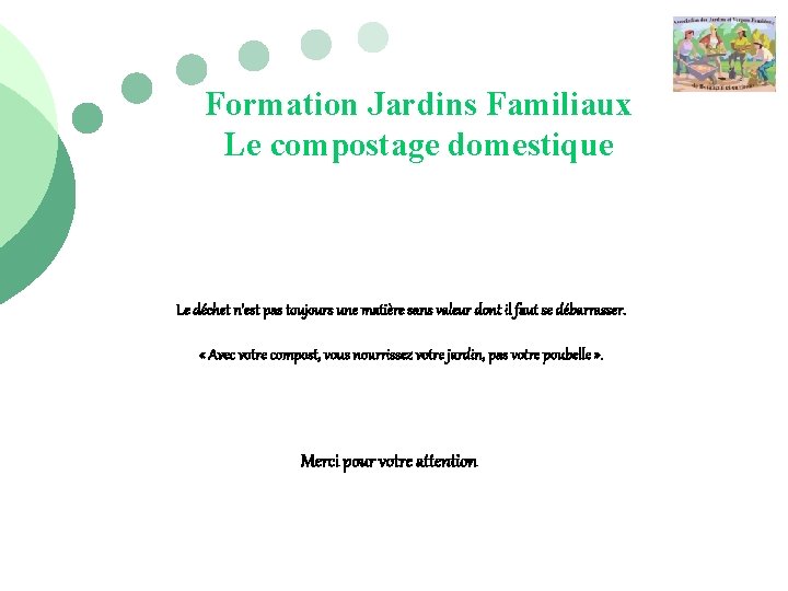 Formation Jardins Familiaux Le compostage domestique Le déchet n’est pas toujours une matière sans