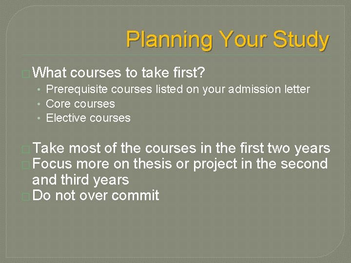 Planning Your Study � What courses to take first? • Prerequisite courses listed on