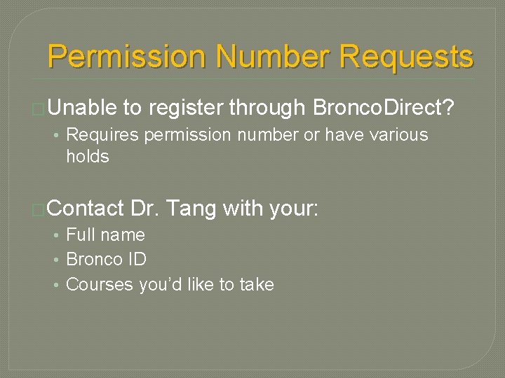 Permission Number Requests �Unable to register through Bronco. Direct? • Requires permission number or