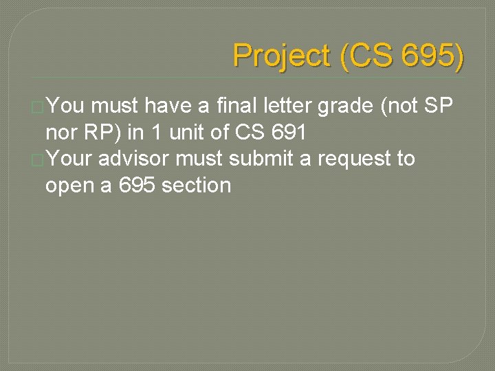 Project (CS 695) �You must have a final letter grade (not SP nor RP)