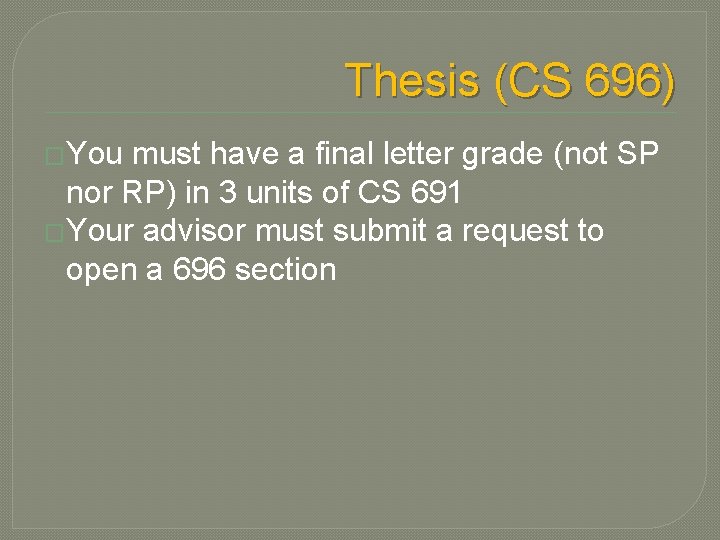 Thesis (CS 696) �You must have a final letter grade (not SP nor RP)