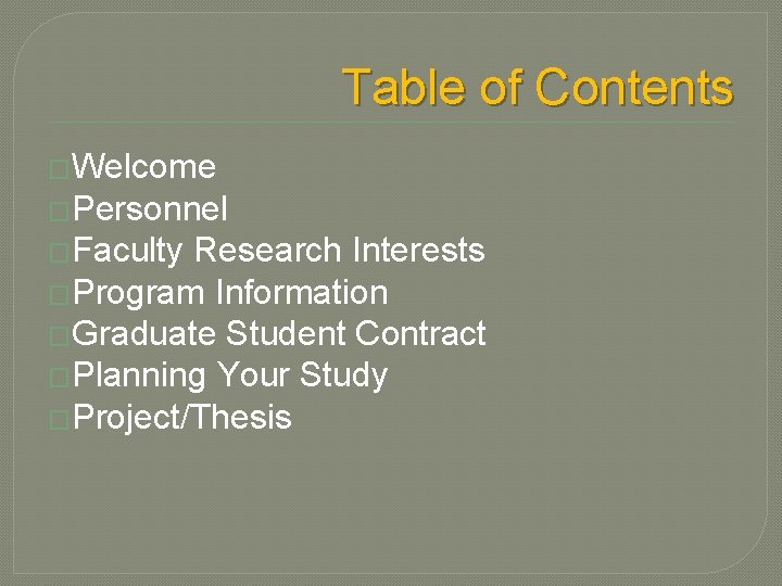 Table of Contents �Welcome �Personnel �Faculty Research Interests �Program Information �Graduate Student Contract �Planning