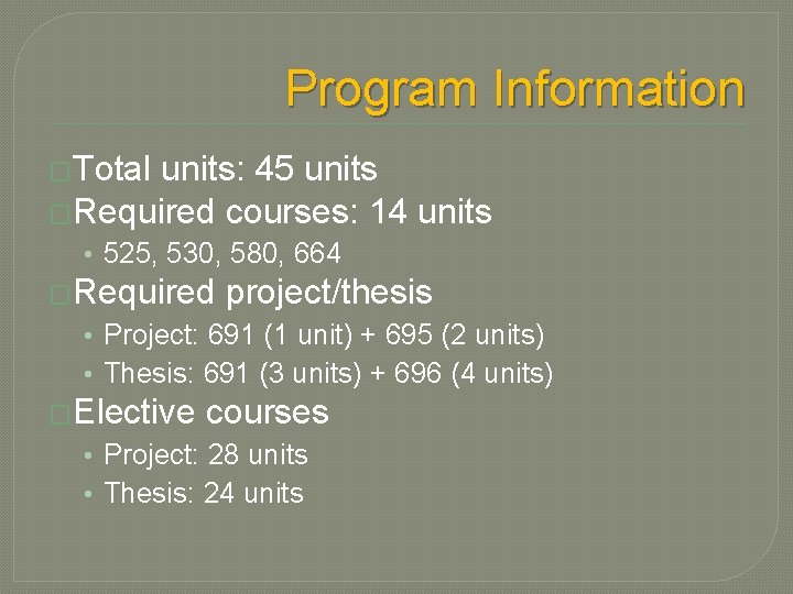 Program Information �Total units: 45 units �Required courses: 14 units • 525, 530, 580,