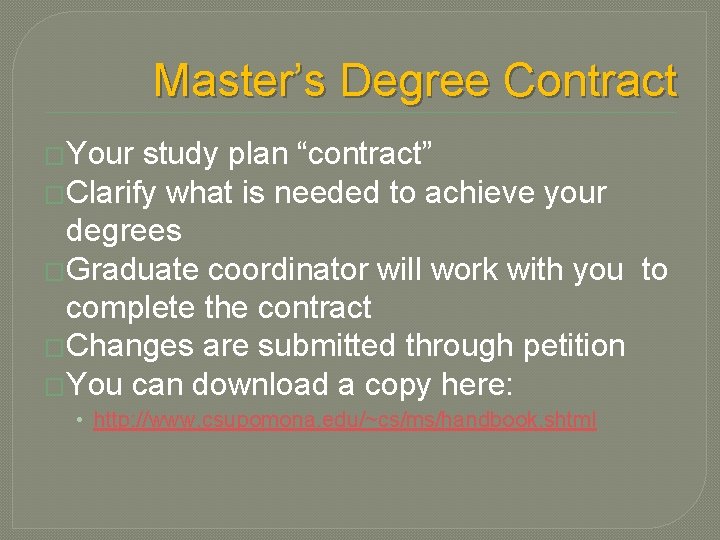 Master’s Degree Contract �Your study plan “contract” �Clarify what is needed to achieve your
