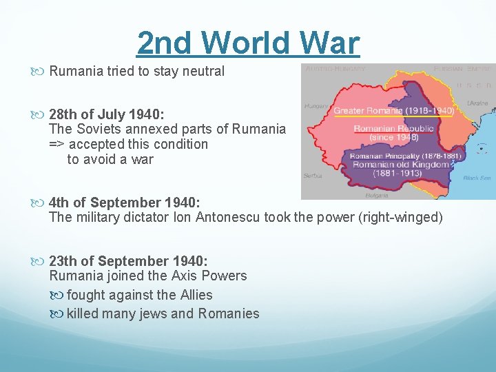 2 nd World War Rumania tried to stay neutral 28 th of July 1940: