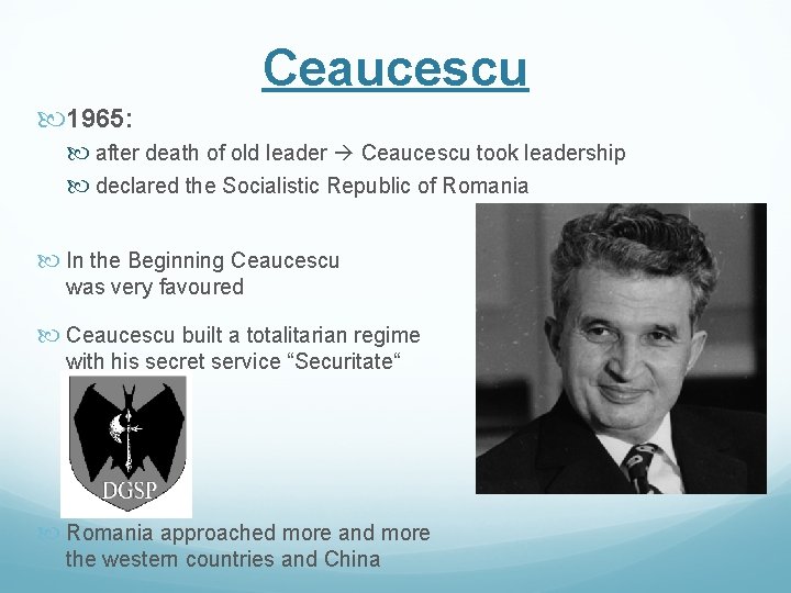 Ceaucescu 1965: after death of old leader Ceaucescu took leadership declared the Socialistic Republic