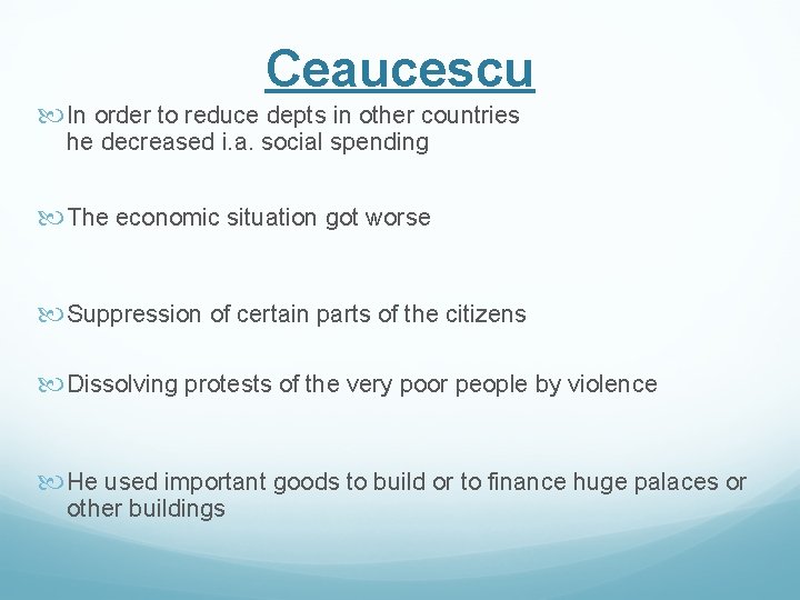 Ceaucescu In order to reduce depts in other countries he decreased i. a. social