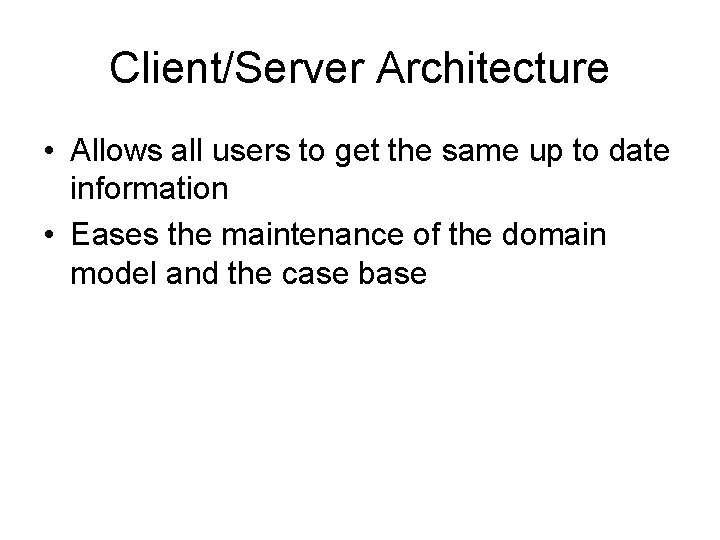 Client/Server Architecture • Allows all users to get the same up to date information