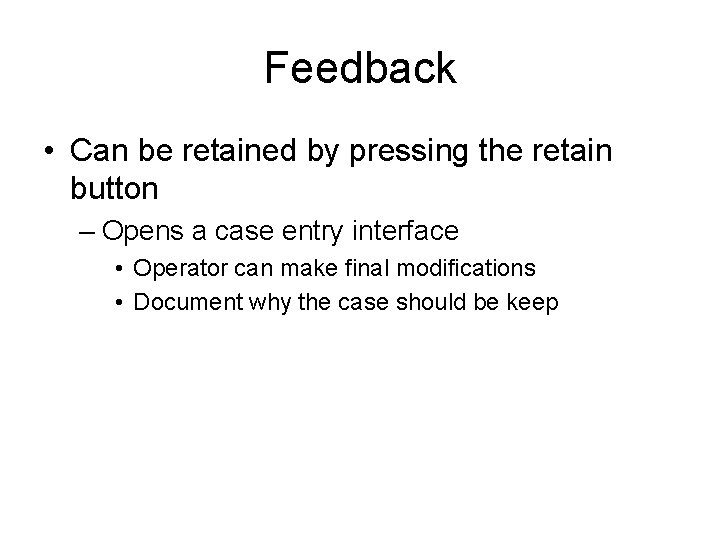 Feedback • Can be retained by pressing the retain button – Opens a case