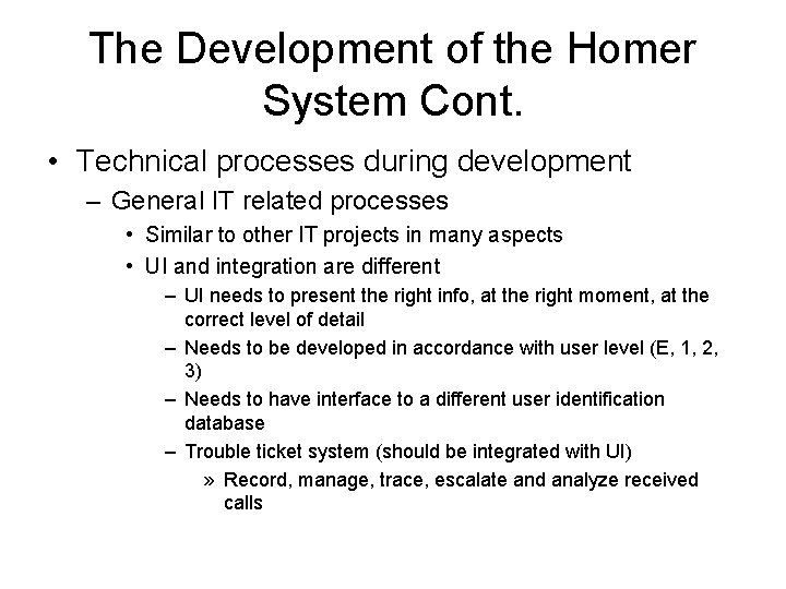 The Development of the Homer System Cont. • Technical processes during development – General