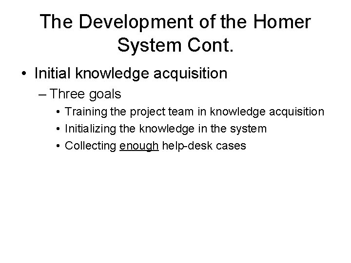 The Development of the Homer System Cont. • Initial knowledge acquisition – Three goals