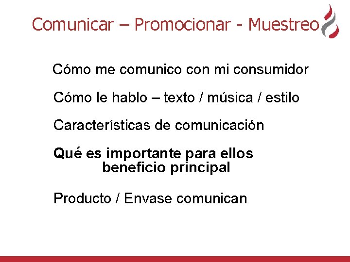 Comunicar – Promocionar - Muestreo Cómo me comunico con mi consumidor Cómo le hablo