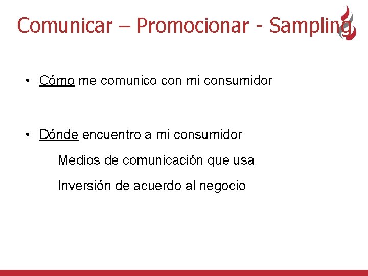 Comunicar – Promocionar - Sampling • Cómo me comunico con mi consumidor • Dónde