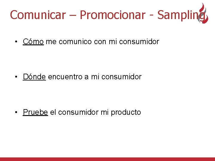 Comunicar – Promocionar - Sampling • Cómo me comunico con mi consumidor • Dónde