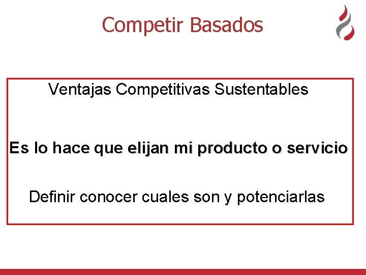 Competir Basados Ventajas Competitivas Sustentables Es lo hace que elijan mi producto o servicio